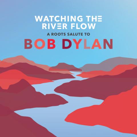 Watching the River Flow: A Roots Salute to Bob Dylan