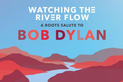 Poster featuring an illustration of a river winding through a mountainous landscape with overlaid text that reads: "Watching the River Flow: A Roots Salute to Bob Dylan"